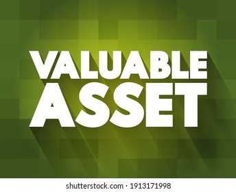Valuable Asset - something that has significant worth or importance, either in a financial context or in terms of utility, effectiveness, or contribution, text concept background