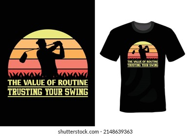 The value of routine trusting your swing. Golf T shirt design, vintage, typography