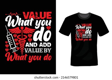 Value what you do and add value by what you do. Nurse T shirt design, vintage, typography