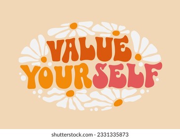 Value yourself - motivational quote in 70s groovy style. Inspirational self care and self love phrase. Bold typography design element for print, web, fashion purposes. Trendy positive lettering style