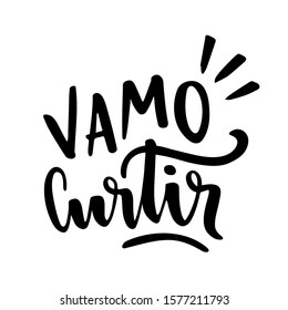 Vamo Curtir. Vamos Curtir! Let's Enjoy. Brazilian Portuguese Expression in Hand Lettering. Vector.