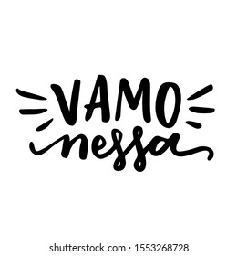 Vamo Nessa! Vamos Nessa! Let's Go expression in Brazilian Portuguese. Hand Lettering 