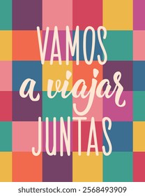 Vamos a viajar juntas. Translation from Spanish - Let's travel together. Perfect design for greeting cards, posters and social media. Spanish Lettering.