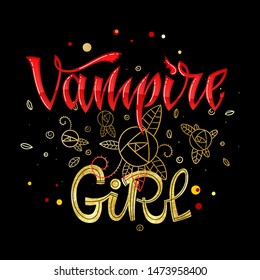 Vampire Girl quote. Hand drawn modern calligraphy Halloween party lettering logo phrase. Script letter style. Colorful design element. Graphic element. Vector font illustration. Gold foil texture.