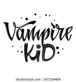 Vampire Kid quote. Hand drawn modern calligraphy Halloween party lettering logo phrase. Script letter style. Black design element. Fashion design. Graphic element. Vector font illustration.