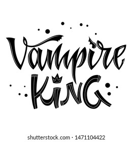 Vampire King quote. Hand drawn modern calligraphy Halloween party lettering logo phrase. Script letter style. Black design element. Fashion design. Graphic element. Vector font illustration.