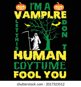 i’m a vamplre don’t let this human coytume fool you t shirt design, vector file.