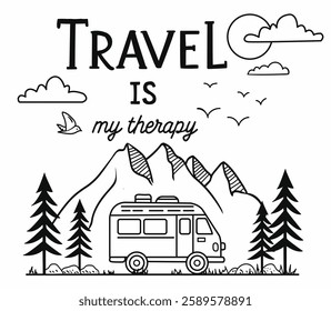 Van against of mountains, forest. Lettering phrases Travel is my therapy. Idea for poster, postcard. Concept for shirt or logo, print,  line art design with car, trailer and mountain.