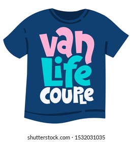 Van life couple. T shirt clothes print template with hand drawn vector lettering quote about tourism vacation, travel in a caravan, van live, trip in RV, camper. Modern typography layout. 