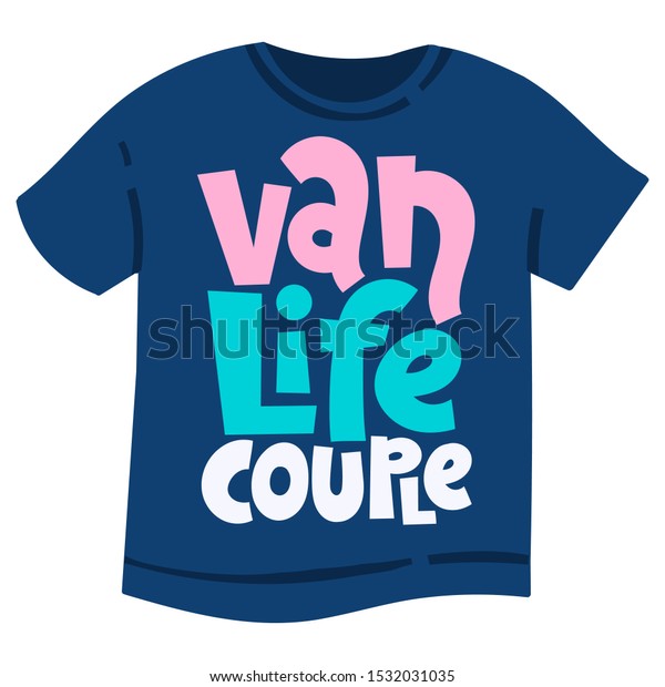 Van\
life couple. T shirt clothes print template with hand drawn vector\
lettering quote about tourism vacation, travel in a caravan, van\
live, trip in RV, camper. Modern typography layout.\
