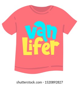 Van lifer. T shirt clothes print template with hand drawn vector lettering quote about tourism vacation, travel in a caravan, van live, trip in RV, camper. Modern typography layout. 