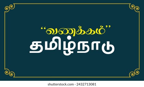 Vanakkam Tamilnadu Means Hello Tamilnadu typography vector illustration translation : Hello Tamilnadu