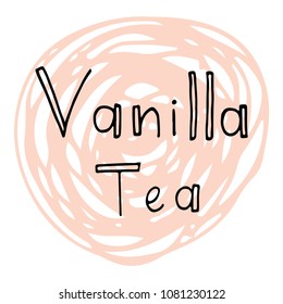 Vanilla tea lettering on abstract background graphic design. Hand drawn vector illustration for tea packaging, poster, mug, menu for cafe, coffee house, tea house.