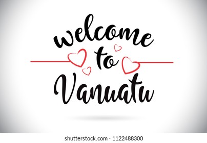 Vanuatu Welcome To Message Vector Caligraphic Text with Red Love Hearts Illustration.