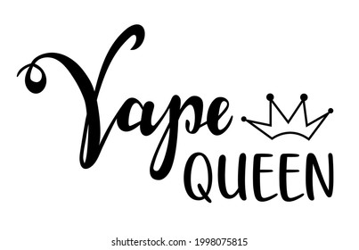 Vape Queen handwritten lettering. Quotes and phrases for cards, banners, posters, mug, notebooks, scrapbooking, pillow case and clothes design.