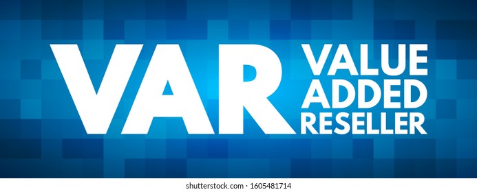 VAR - Value Added Reseller is a company that enhances another company's products by adding valuable features or services to those products, acronym text concept background