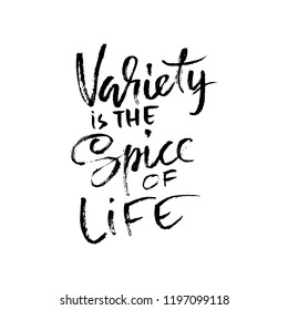 Variety is the spice of life. Hand drawn dry brush lettering. Ink illustration. Modern calligraphy phrase. Vector illustration.