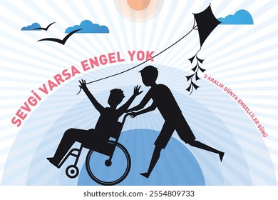 "SEVGİ VARSA ENGEL YOK. 3 ARALIK DÜNYA ENGELLİLER GÜNÜ. THERE IS NO OBSTACLE WHERE THERE IS LOVE. DECEMBER 3RD IS THE DAY OF PERSONS WITH DISABILITIES."