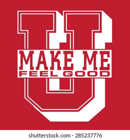 Varsity sport typography, slogan ; make me fell good, t-shirt graphics, vectors