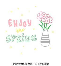 Vase with flowers and cute spring inscription - Enjoy the spring. Great for cards, textiles, posters