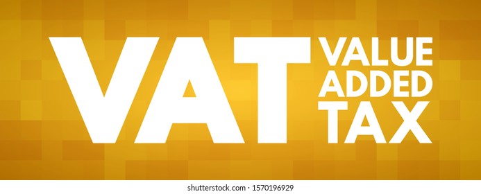 VAT Value Added Tax - type of tax that is assessed incrementally, acronym text concept background