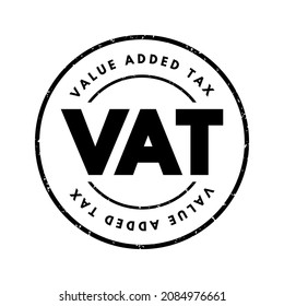 VAT Value Added Tax - type of tax that is assessed incrementally, acronym text stamp