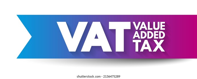 VAT Value Added Tax - type of tax that is assessed incrementally, acronym text concept background