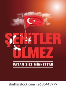 Şehitler Ölmez. Vatan Size Minnettardır. Translated: Martyrs do not die. The Homeland is Grateful to You. Vector Design.