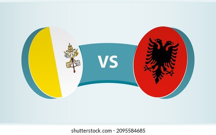 Vatican City versus Albania, team sports competition concept. Round flag of countries.