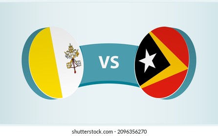 Vatican City versus East Timor, team sports competition concept. Round flag of countries.