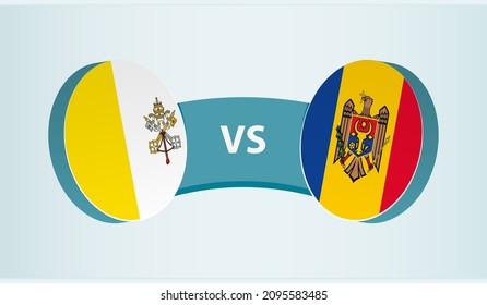 Vatican City versus Moldova, team sports competition concept. Round flag of countries.