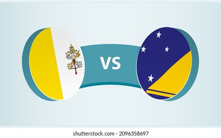 Vatican City versus Tokelau, team sports competition concept. Round flag of countries.
