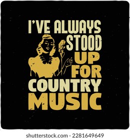 I ve always stood up for country typography tshirt design premium vector