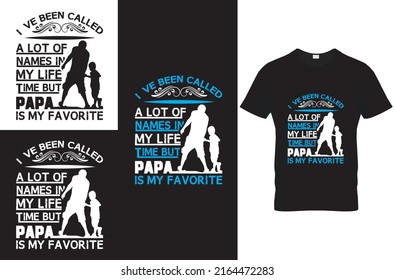 i ve been called a lot of names in my life time but papa is my favorite  quote t-shirt design template  