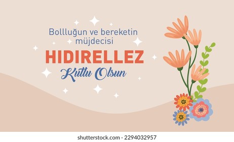 Bolluğun ve bereketin müjdecisi hıdırellez kutlu olsun
Translation: Happy Hıdırellez, the herald of abundance and blessings