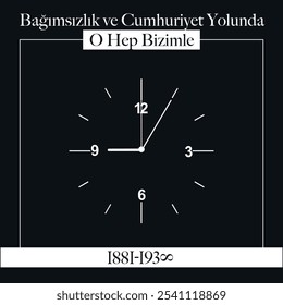 "Bağımsızlık ve cumhuriyet yolunda O hep bizimle. Ele está sempre conosco no caminho da independência e da república. 1881-1938"