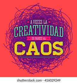 A veces la Creatividad se parece al Caos - Creativity sometimes looks like Chaos spanish text, metaphor vector quote design.