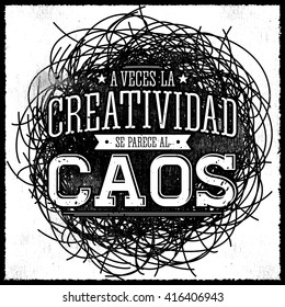 A veces la Creatividad se parece al Caos - Creativity sometimes looks like Chaos spanish text, monochrome metaphor vector quote design.