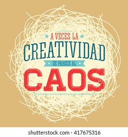 A veces la Creatividad se parece al Caos - Creativity sometimes looks like Chaos spanish text, metaphor vector quote design.