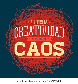 A veces la Creatividad se parece al Caos - Creativity sometimes looks like Chaos spanish text, metaphor vector quote design.