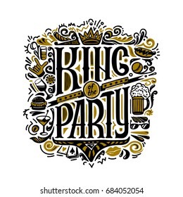 Vecror print for T-shirts. text king of the party and handwritten drawings. Lettering. Isolated on white background. vector illustration