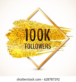 Vector 100 thousands followers card with golden frame and stroke of golden glitter paint.