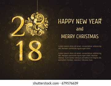Vector 2018 Happy New Year and Merry Christmas greeting card  with sparkling glitter golden textured Christmas ball. Seasonal holidays background. New Year holiday banner