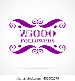 Vector 25000 followers badge over white. Easy use and recolor elements for your design. svg