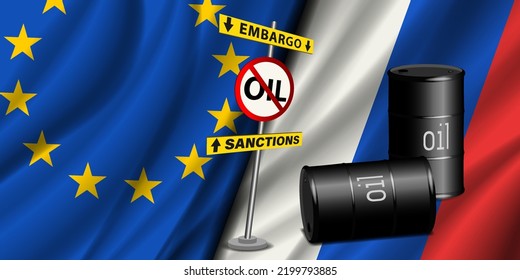 Vector 3d barrels of oil and forbidding round road sign, yellow plates with inscriptions, embargo and sanctions. Against the background of wavy flags of Russia and the EU