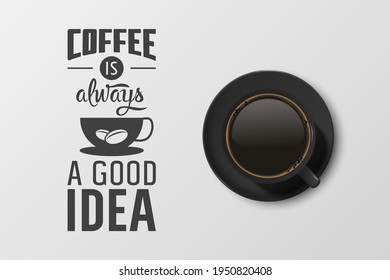 Vector 3d Realistic Black Ceramic Porcelain Mug with Black Coffee - Espresso, Mocha, Americano. Coffee Cup with Typography Quote, Phrase about Coffee. Stock Illustration. Design Template. Top View