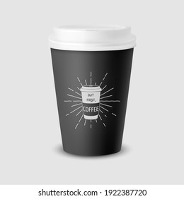 Vector 3d Realistic Black Paper Disposable Cup with White Lid Isolated on White Background. Typography Quote, Phrase about Coffee. Stock Vector Illustration. Design Template. Front View