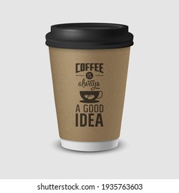 Vector 3d Realistic Brown Paper Disposable Cup with Black Lid Isolated on White Background. Typography Quote, Phrase about Coffee. Stock Vector Illustration. Design Template. Front View