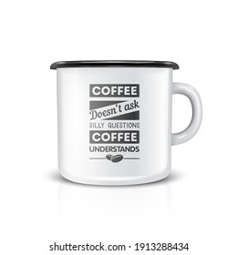 Vector 3d Realistic Enamel Metal Blank White Mug Isolated on White Background. Front View. Tea, Coffee Cup with Typography Quote, Phrase about Coffee. Design Template for Mock up