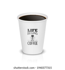 Vector 3d Realistic White Paper Disposable Cup Isolated on White Background. Typography Quote, Phrase about Coffee. Stock Vector Illustration. Design Template. Front View